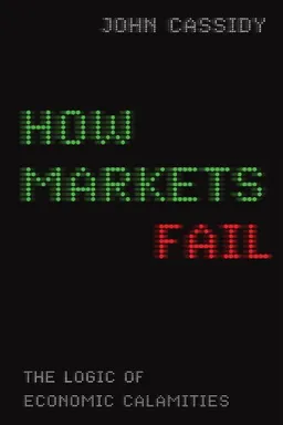 How Markets Fail: The Logic of Economic Calamities