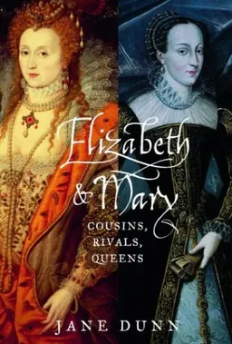 Elizabeth and Mary: Cousins, Rivals, Queens