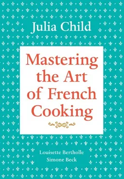 Mastering the Art of French Cooking, Vol. 1
