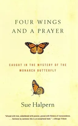 Four Wings and a Prayer: Caught in the Mystery of the Monarch Butterfly