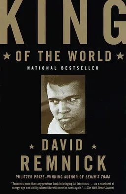 King of the World: Muhammed Ali and the Rise of an American Hero