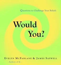Would You?: Questions to Challenge Your Beliefs