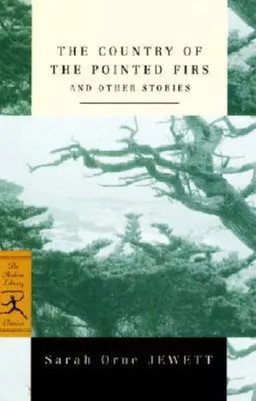 The Country of the Pointed Firs and Other Stories (Modern Library Classics)