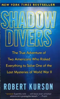 Shadow Divers: The True Adventure of Two Americans Who Risked Everything to Solve One of the Last Mysteries of World War II