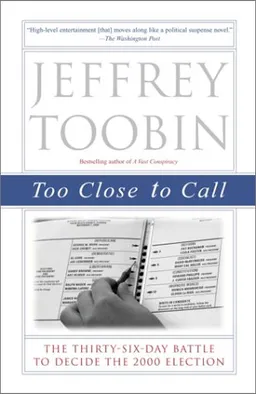 Too Close to Call: The Thirty-Six-Day Battle to Decide the 2000 Election