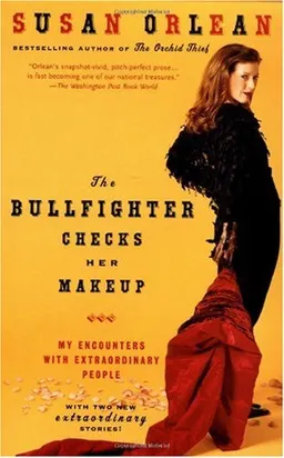 The Bullfighter Checks Her Makeup: My Encounters with Extraordinary People