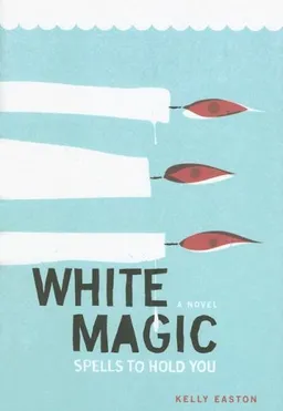 White Magic: Spells to Hold You, A Novel