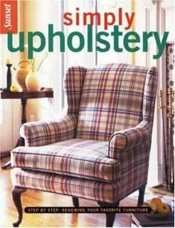 עטיפת הספר Simply Upholstery: Step-by-Step, Renewing Your Favorite Furniture (Simply...) מאת Editors of Sunset Books