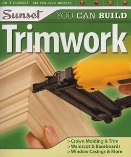 עטיפת הספר Sunset You Can Build: Trimwork מאת Editors of Sunset Books