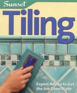 עטיפת הספר Tiling: Expert Advice to Get the Job Done Right (Sunset Guide) מאת Editors of Sunset Books