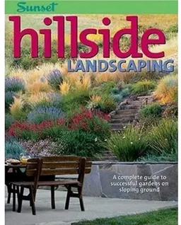 עטיפת הספר Hillside Landscaping: A Complete Guide to Successful Gardens on Sloping Ground מאת Editors of Sunset Books