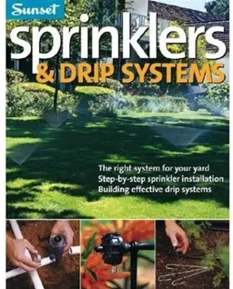 עטיפת הספר Sprinklers & Drip Systems: The Right System for Your Yard, Step-by-step Sprinkler Installation, Building Effective Drip Systems מאת Editors of Sunset Books