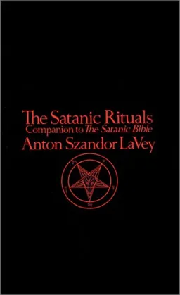 The Satanic Rituals: Companion to The Satanic Bible