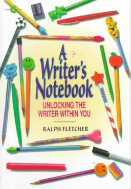 A Writer's Notebook: Unlocking the Writer Within You
