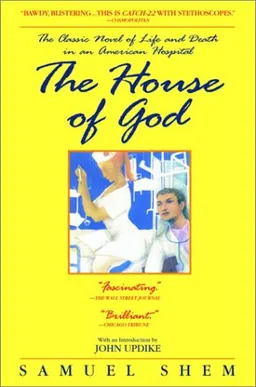 The House of God: The Classic Novel of Life and Death in an American Hospital