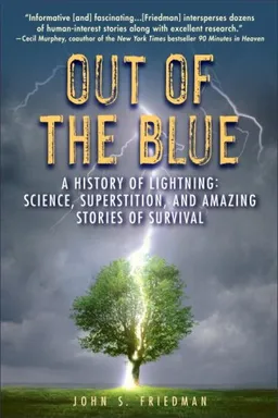 Out of the Blue: A History of Lightning: Science, Superstition, and Amazing Stories of Survival