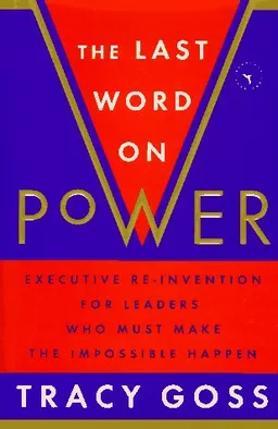 The Last Word on Power: Executive Re-Invention for Leaders Who Must Make The Impossible Happen