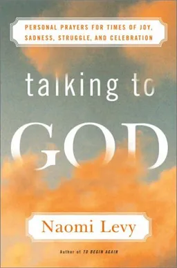 עטיפת הספר Talking to God: Personal Prayers for Times of Joy, Sadness, Struggle, and Celebration מאת Naomi Levy