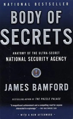 Body of Secrets: Anatomy of the Ultra-Secret National Security Agency