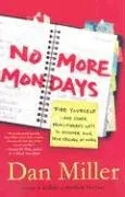 No More Mondays: Fire Yourself -- and Other Revolutionary Ways to Discover Your True Calling at Work