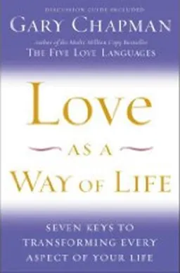 Love as a Way of Life: Seven Keys to Transforming Every Aspect of Your Life