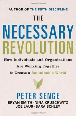 The Necessary Revolution: How individuals and organizations are working together to create a sustainable world.
