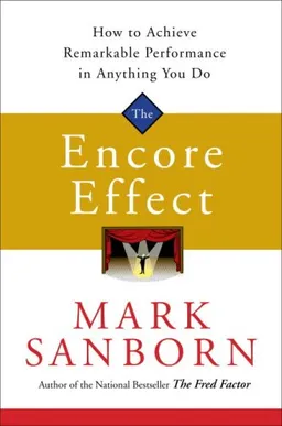 The Encore Effect: How to Achieve Remarkable Performance in Anything You Do