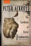 The Casebook of Victor Frankenstein: A Novel