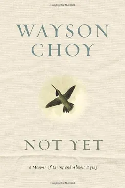 Not Yet: A Memoir of Living and Almost Dying