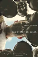 Six Months in Sudan: A Young Doctor in a War-torn Village
