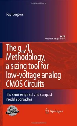 The gm/ID Methodology, a sizing tool for low-voltage analog CMOS Circuits: The semi-empirical and compact model approaches (Analog Circuits and Signal Processing)