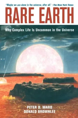 Rare Earth: Why Complex Life Is Uncommon in the Universe