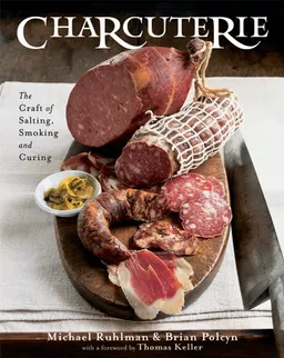 Charcuterie: The Craft of Salting, Smoking, and Curing