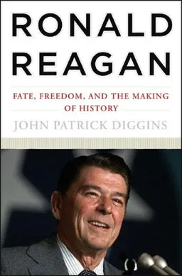 Ronald Reagan: Fate, Freedom, and the Making of History