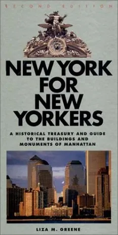 New York for New Yorkers: A Historical Treasury and Guide to the Buildings and Monuments of Manhattan (Second Edition)