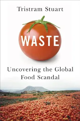 Waste: Uncovering the Global Food Scandal