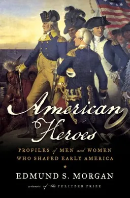 American Heroes: Profiles of Men and Women Who Shaped Early America