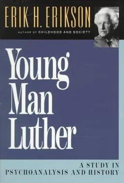 Young Man Luther: A Study in Psychoanalysis and History (Austen Riggs Monograph)
