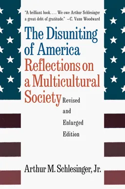 The Disuniting of America: Reflections on a Multicultural Society (Revised and Enlarged Edition)