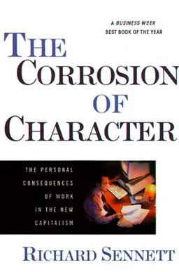 The Corrosion of Character: The Personal Consequences of Work in the New Capitalism