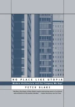 No Place Like Utopia: Modern Architecture and the Company We Kept