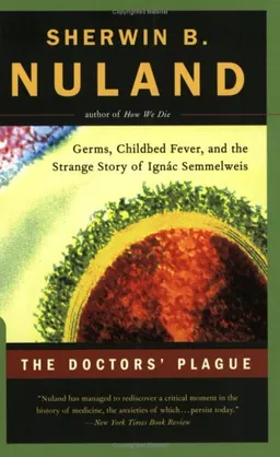 The Doctors' Plague: Germs, Childbed Fever, and the Strange Story of Ignac Semmelweis (Great Discoveries)