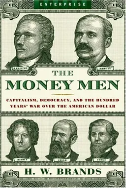 The Money Men: Capitalism, Democracy, and the Hundred Years' War Over the American Dollar (Enterprise)