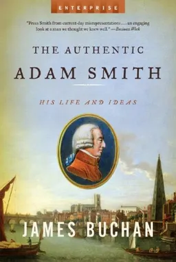 The Authentic Adam Smith: His Life and Ideas (Enterprise)