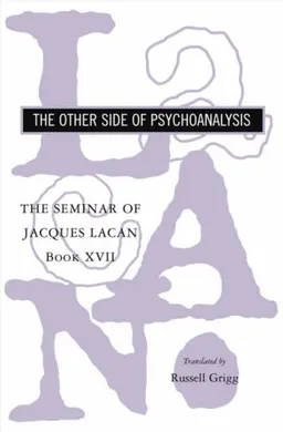 The Seminar of Jacques Lacan: The Other Side of Psychoanalysis (Vol. Book XVII)  (The Seminar of Jacques Lacan) (Bk. XVII)