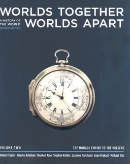 Worlds Together, Worlds Apart: A History of the World from the Beginnings of Humankind to the Present (Second Edition)  (Vol. 2: The Mongol Empire to the Present)