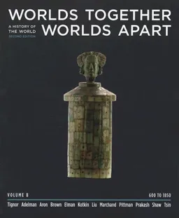 Worlds Together, Worlds Apart: A History of the World from the Beginnings of Humankind to the Present (Second Edition)  (Vol. B: 600 to 1850)