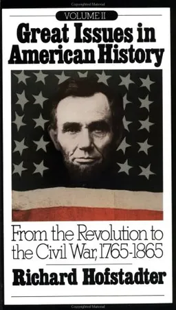 Great Issues in American History, Vol. II: From the Revolution to the Civil War, 1765-1865