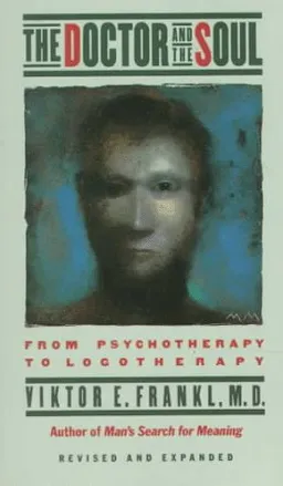 The Doctor and the Soul: From Psychotherapy to Logotherapy