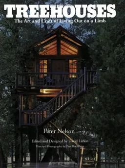 Treehouses: The Art and Craft of Living Out on a Limb